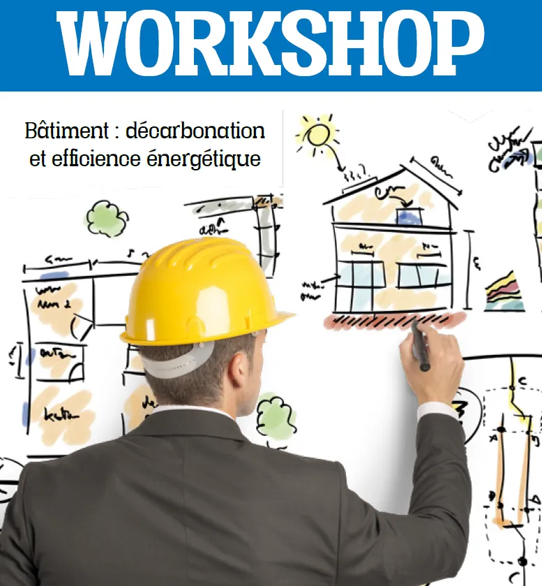 Retour sur | Workshop : « Bâtiment : décarbonation et efficience énergétique »