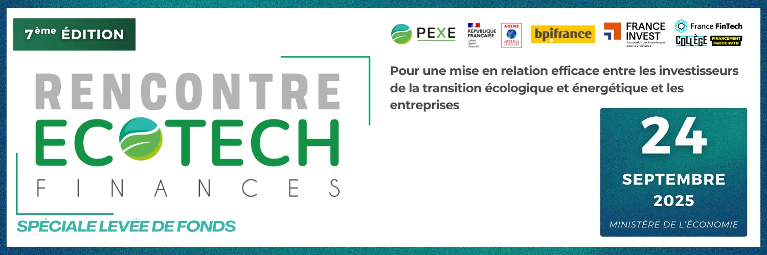 Rencontre Ecotech Finances 2025 – PEXE les écoentreprises de France / ADEME / Bpifrance
