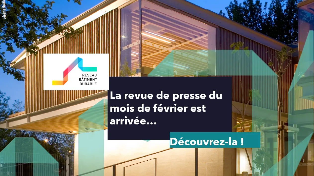 Revue de presse #70 - Aménagement, construction et réhabilitation durable | Réseau Bâtiment Durable
