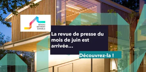 Revue de presse #74 - Aménagement, construction et réhabilitation durable | Réseau Bâtiment Durable