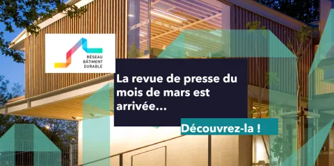 Revue de presse #71 - Aménagement, construction et réhabilitation durable | Réseau Bâtiment Durable